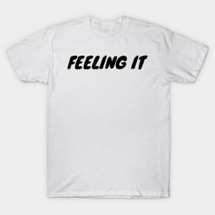 Feeling It T-Shirt